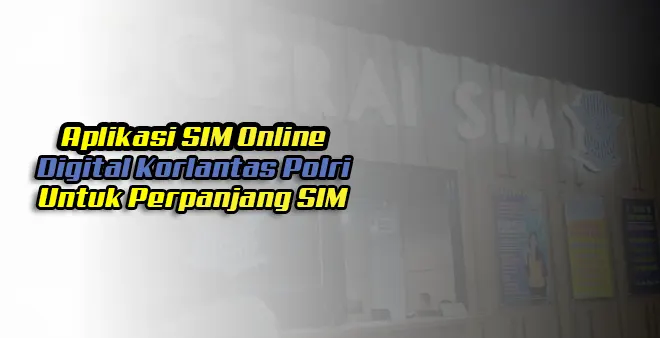 Aplikasi SIM Online Korlantas Polri Untuk Perpanjang SIM