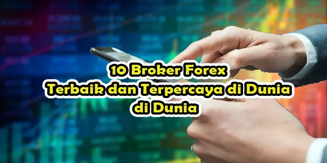 10 Broker Forex Terbaik dan Terpercaya di Dunia