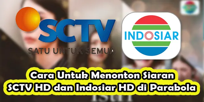 Cara Untuk Menonton Siaran SCTV HD dan Indosiar HD di Parabola
