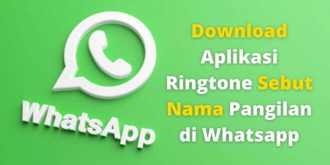 Download Aplikasi Ringtone Sebut Nama Pangilan di WA