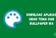 Download Aplikasi Ubah Tema dan Wallpaper WA